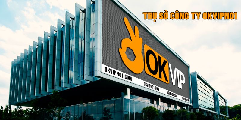 Trụ sở chính công ty OKVIP